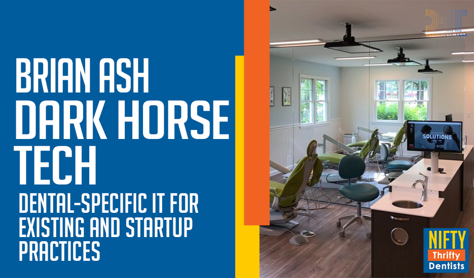 Dental – Specific IT for Existing and Startup Practice Brian Ash Darkhorse Tech