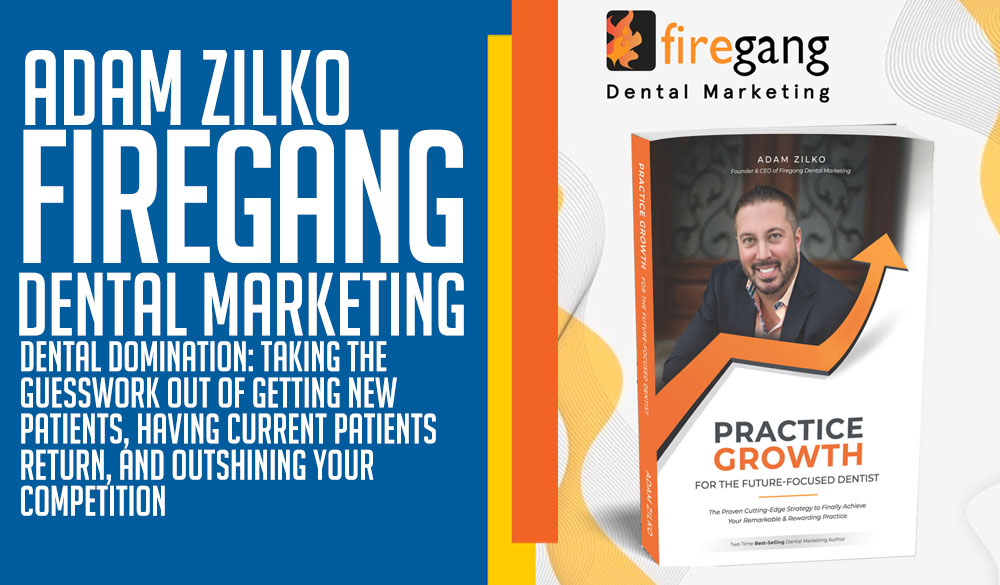 DENTAL DOMINATION by Firegang CEO, Adam Zilko.
