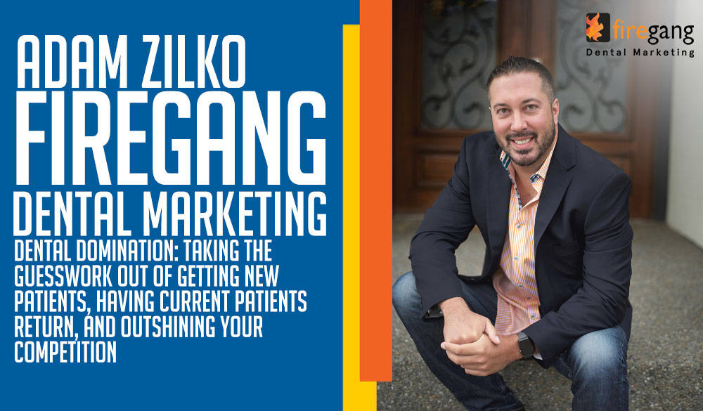 DENTAL DOMINATION by Firegang CEO, Adam Zilko.